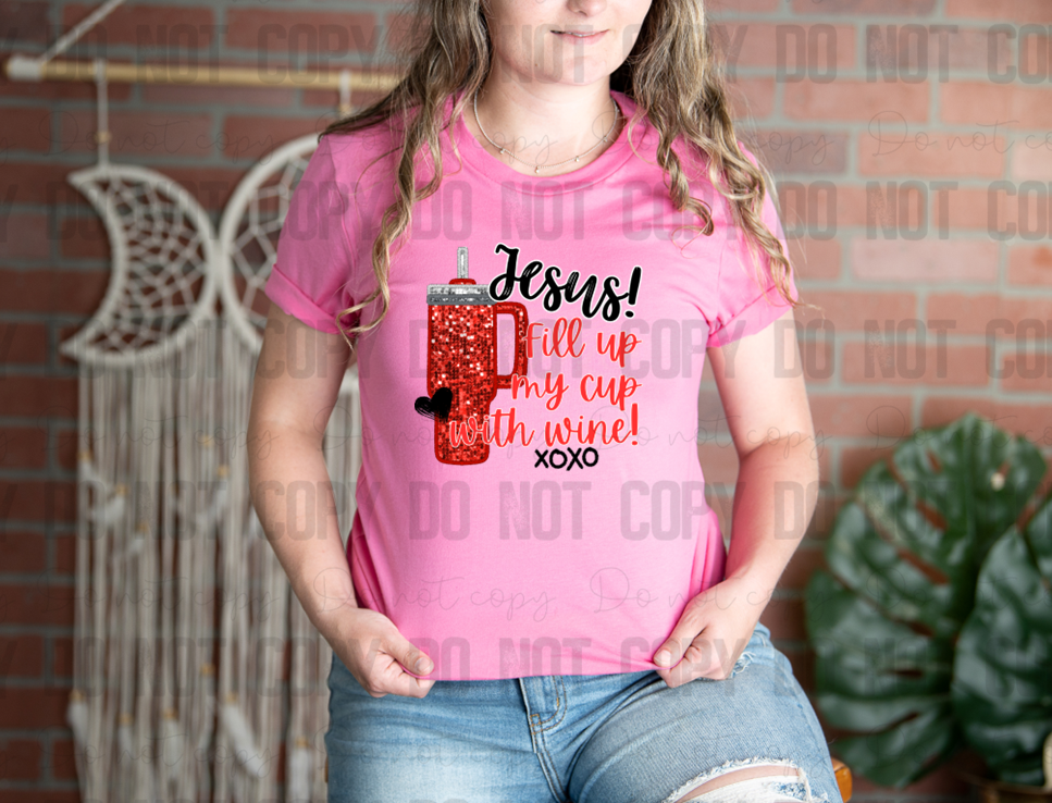 02-04 Jesus! Fill Up My Cup With Wine! XOXO Completed Tee