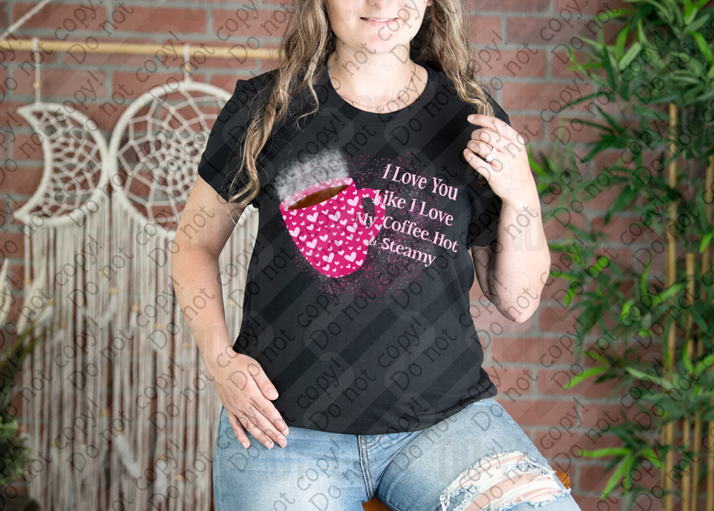02-474 I Love You Like I Love My Coffee Hot and Steamy Tee