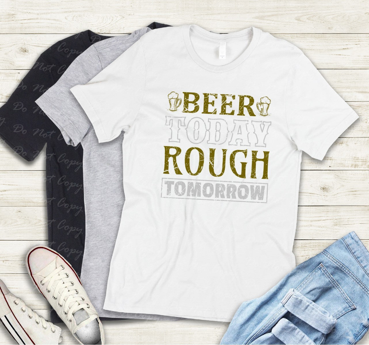 03-131 Beer Today Rough Tomorrow tee