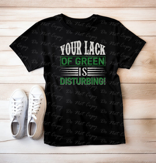 03-137 Your Lack of Green is Disturbing tee