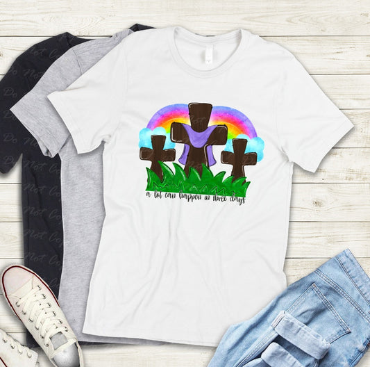 04-44 A Lot Can Happen In 3 Days Tee