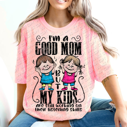 05-63 I'm a good mom, but my kids are still working on their listening skills Colored Tee