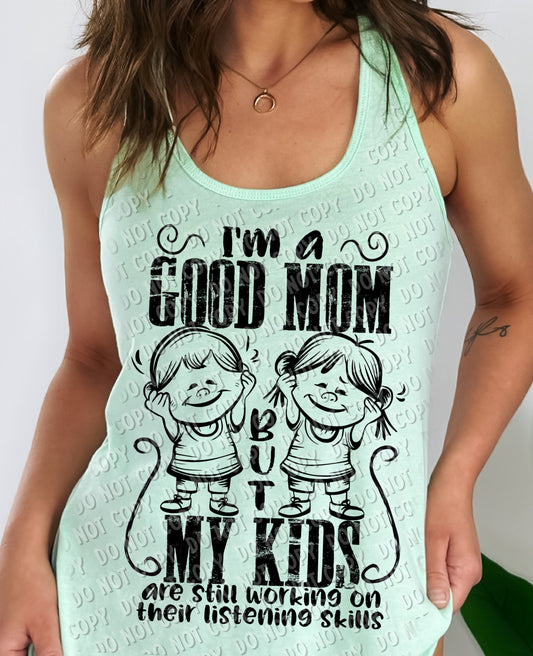 05-64 I'm a good mom, but my kids are still working on their listening skills Tee