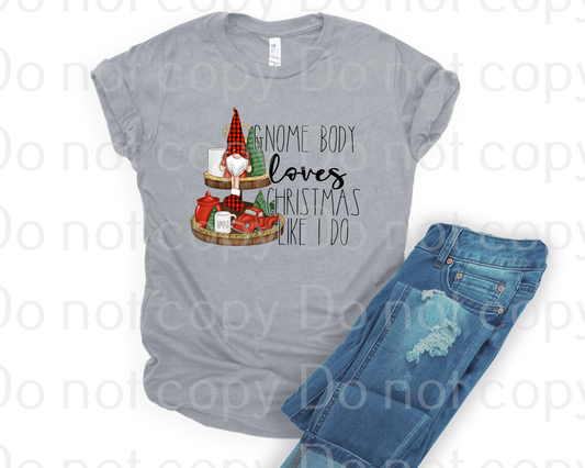 12-19 Gnome Body Loves Christmas Like I Do Completed Tee