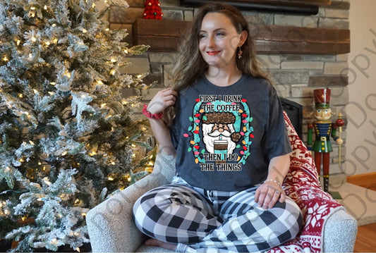 12-344 First I Drink the Coffee Then I Do the Things Santa tee