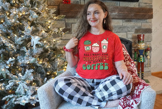 12-440 All I Want For Christmas is More Coffee tee
