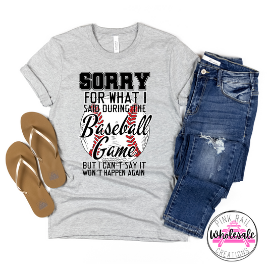 13-09 Sorry For What I Said During The Baseball Game Completed Tee