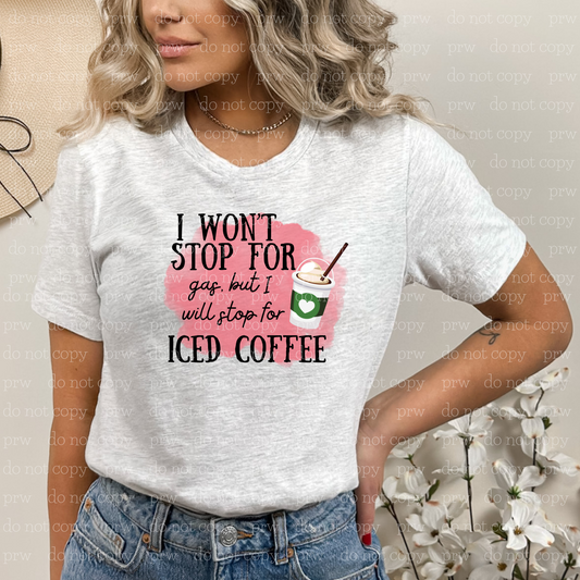 15-04 Won't Stop For Gas But Will Stop For Iced Coffee Completed Tee