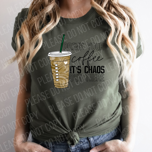 15-08 Drink Your Coffee, It's Chaos Out There Completed Tee