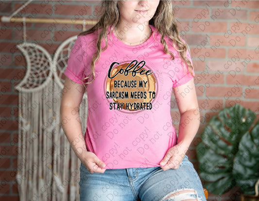 15-42 Coffee because my Sarcasm needs to stay Hydrated Tee