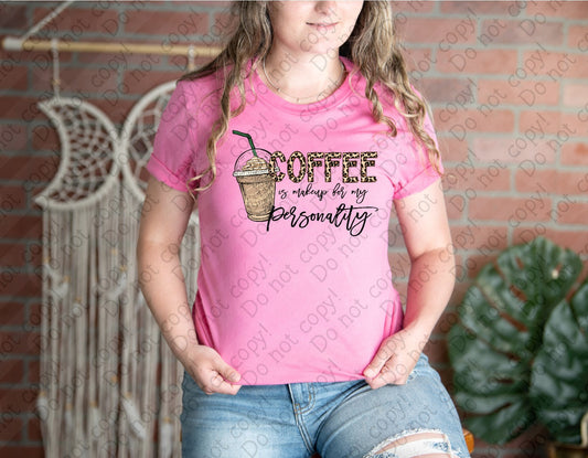15-45 Coffee is Makeup for my Personality Tee