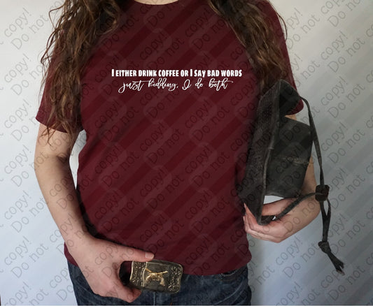15-60 Either Drink Coffee or Say Bad Words or Both - White Tee
