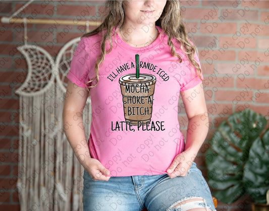 15-65 Grande Iced Mocha Choke A Bitch Latte Please Tee