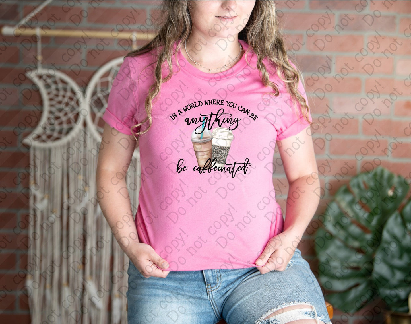 15-68 In a World Where You Can be Anything, Be Caffeinated Tee