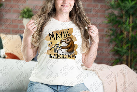 15-72 Maybe Coffee is Addicted to Me tee