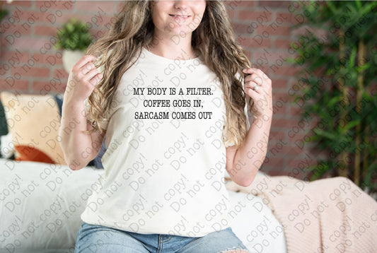 15-76 My body is a filter coffee goes in sarcasm comes out tee