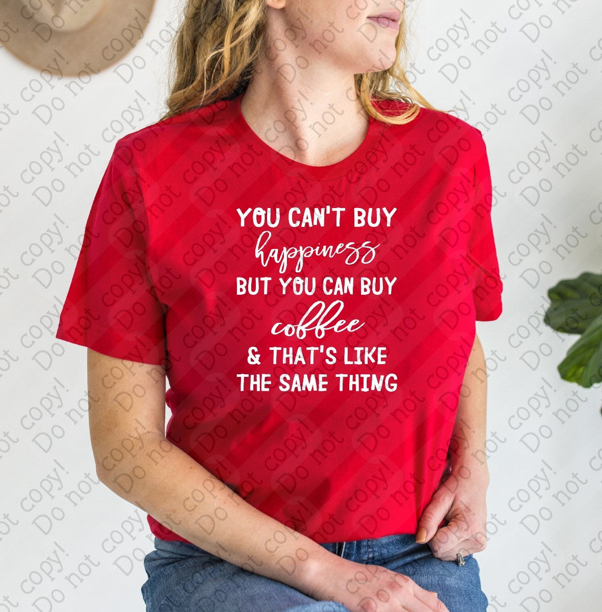 15-81 You Can't Buy Happiness but you can Buy coffee and that's like the same thing tee