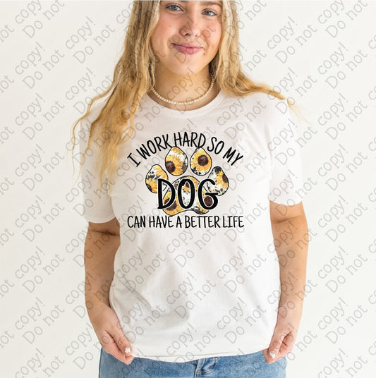 19-04 A I Work Hard so my Dog can have a Better Life tee