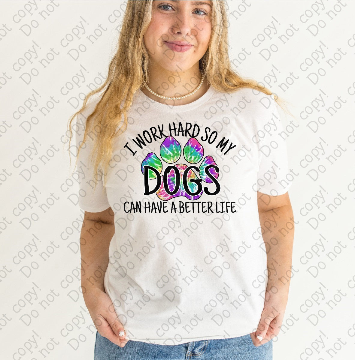 19-07 I work hard so my dogs can have a better life with a tie dye paw print tee
