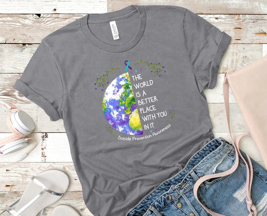 26-91 The World is a Better Place with you in it Suicide Awareness Completed Tee