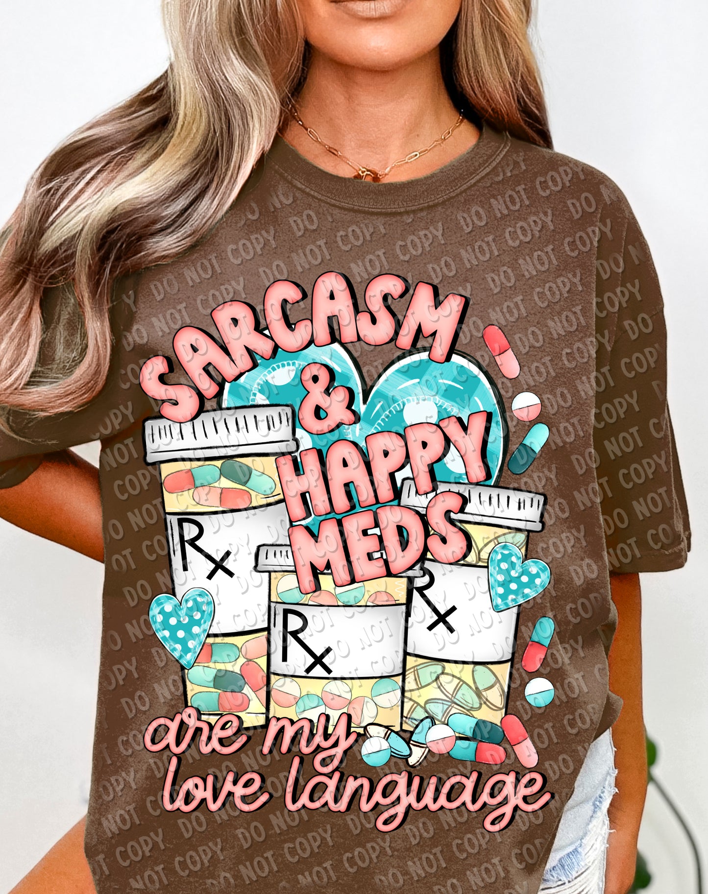 29-39 Sarcasm and Happy Meds are my love language Completed Tee