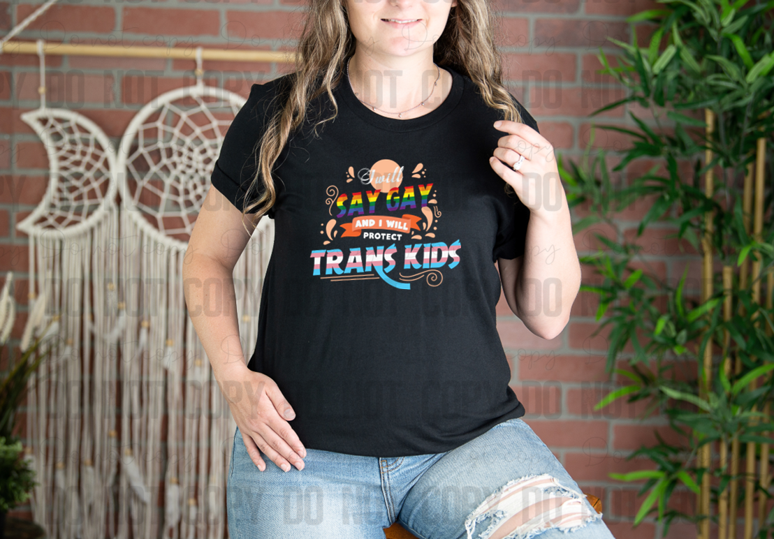 58-112 I Will Say Gay And I Will Protect Trans Kids Completed Tee