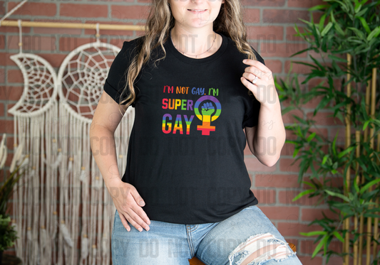 58-117 I'm Not Gay I'm Super Gay Completed Tee