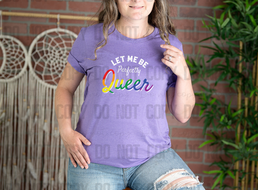 58-135 Let Me Be Perfectly Queer Completed Tee