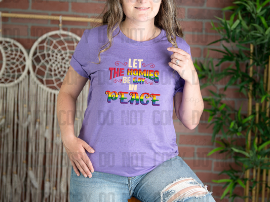 58-136 Let The Homies Be Gay In Peace Completed Tee