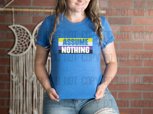 58-14 Assume Nothing Nonbinary Completed Tee