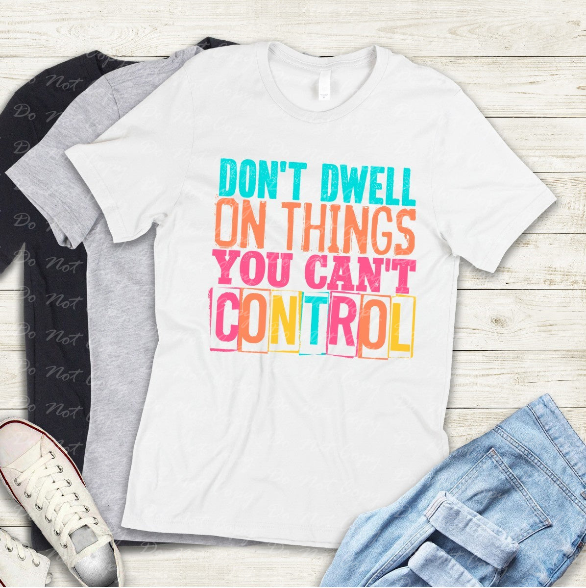 D-02 Don't Dwell On Things You Can't Control Tee