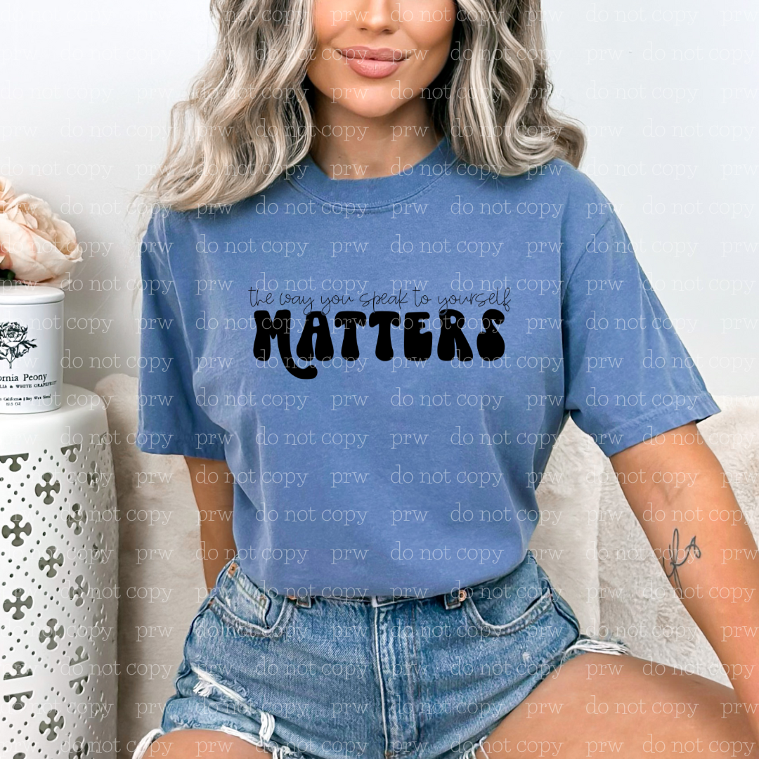 D-59 The Way You Speak To Yourself Matters Completed Tee