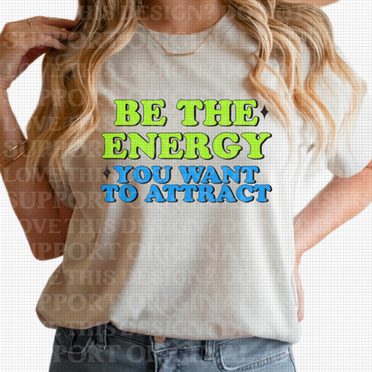 D-71 Be the Energy You Want To Attract Tee