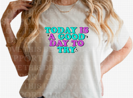 D-75 Today is A Good Day to Try Tee
