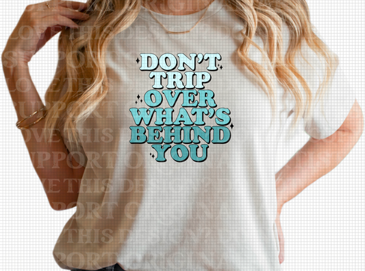 D-79 Don't Trip Over What's Behind You Tee