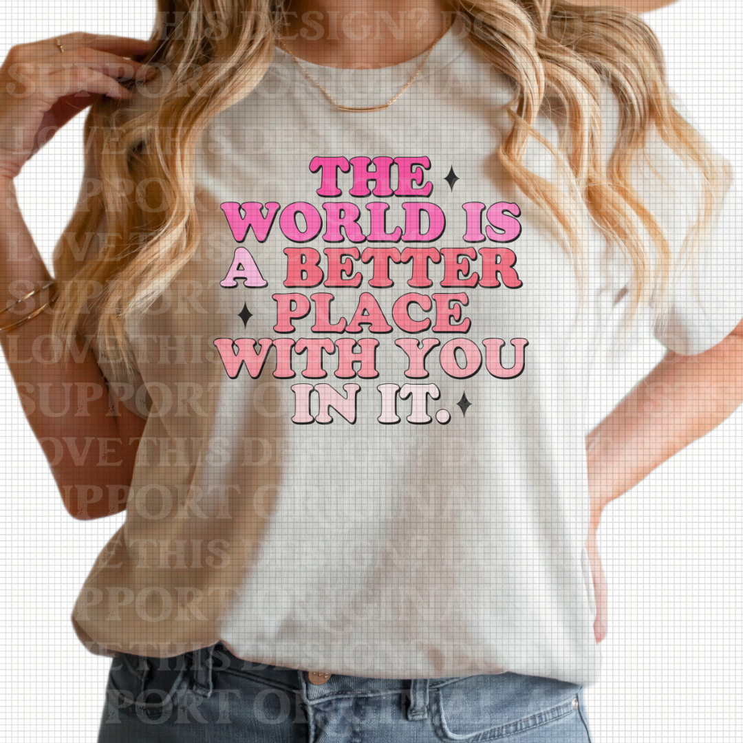 D-83 The world is a better place with you in it Tee
