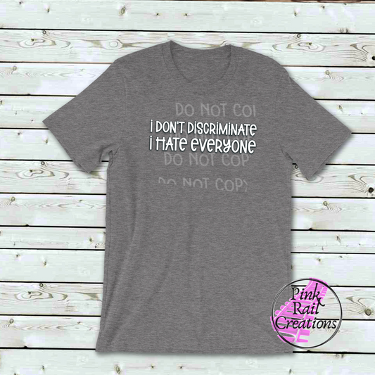 L-08 White I Don't Discriminate, I Hate Everyone Completed Tee