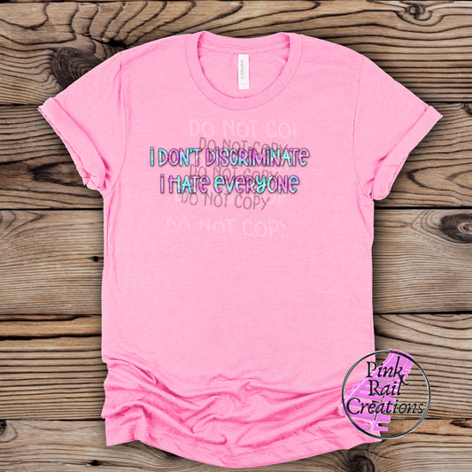 L-10 Pink and Teal I Don't Discriminate, I Hate Everyone Completed Tee