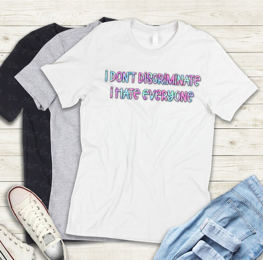 L-10 Pink and Teal I Don't Discriminate, I Hate Everyone Tee