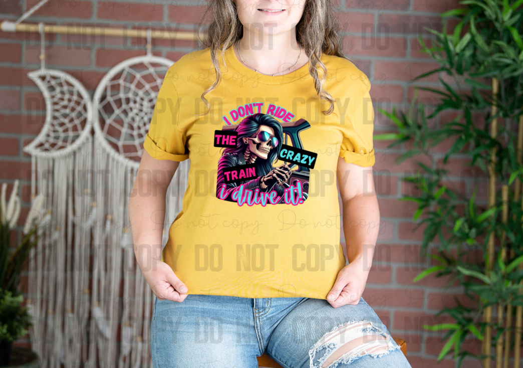 L-115 I Don't Ride The Crazy train I Drive It Completed Tee