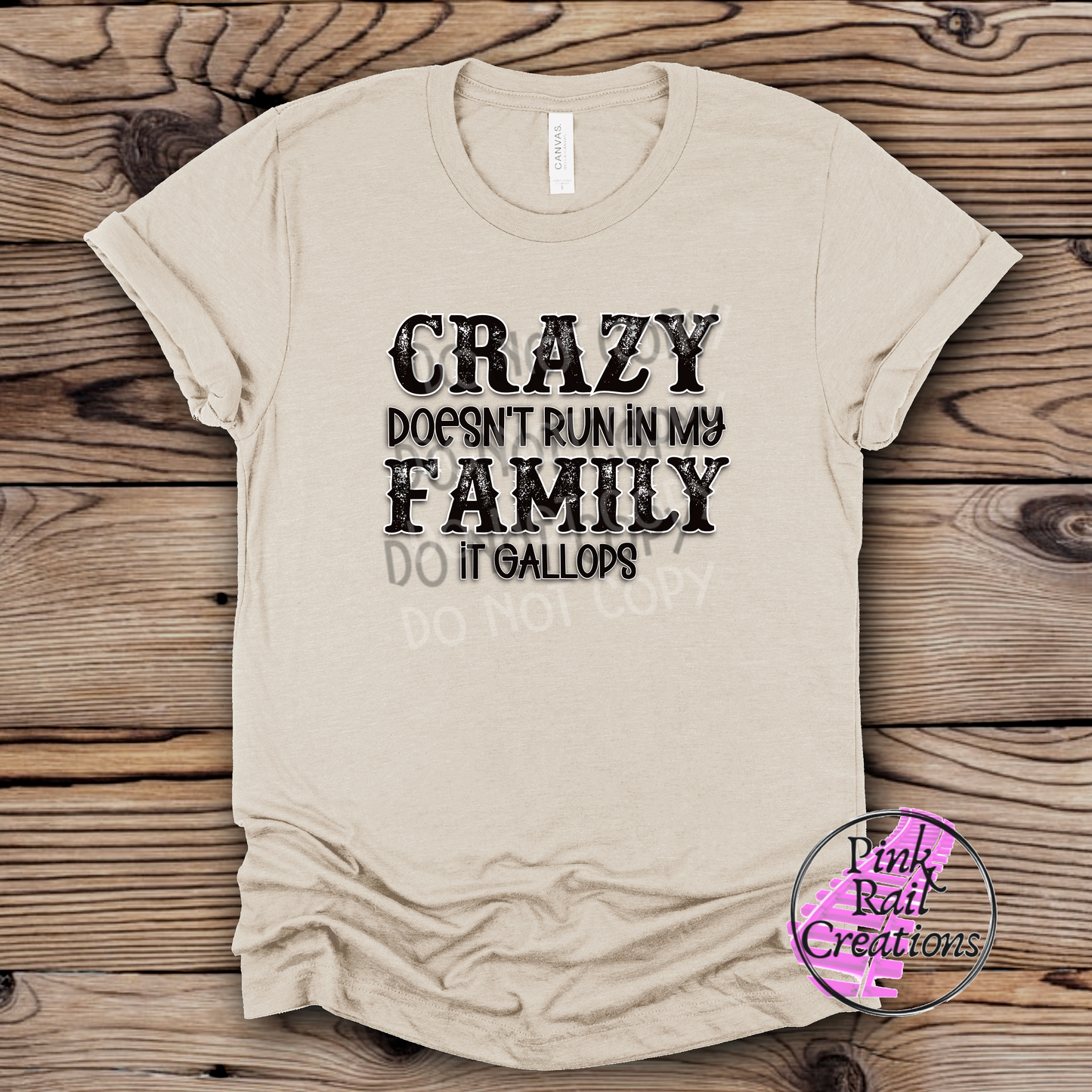 L-11 Crazy doesn't run in my family, it gallops Completed Tee