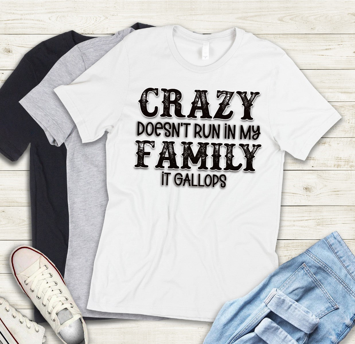 L-11 Crazy doesn't run in my family, it gallops Tee