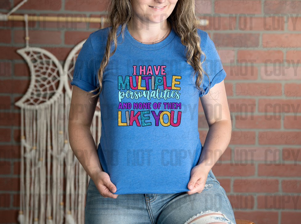 L-156 I Have Multiple Personalities And None Of Them Like You Completed Tee