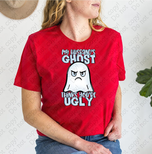 L-267 A My Husband_s Ghost Thinks You_re Ugly tee