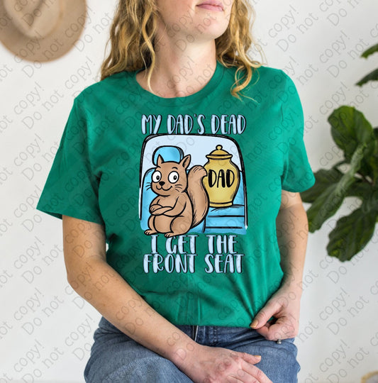 L-273 A My Dad_s Dead I get the front seat tee