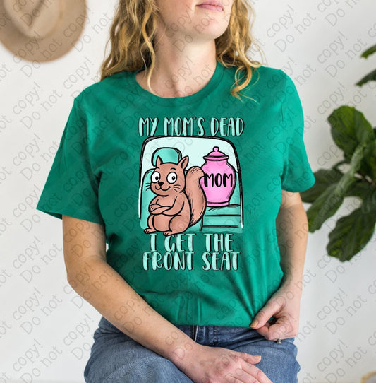 L-273 B My Mom_s Dead I get the front seat tee