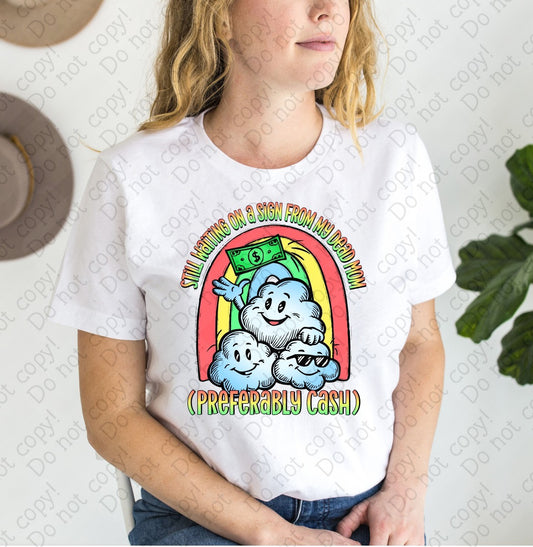 L-276 B Still waiting on a sign from my dead Mom (Preferably Cash) tee