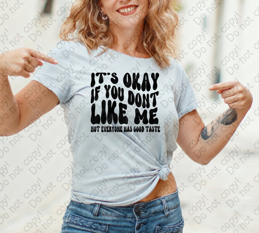 L-290 I's Okay if You Don't Like Me Not Everyone Has Good Taste tee