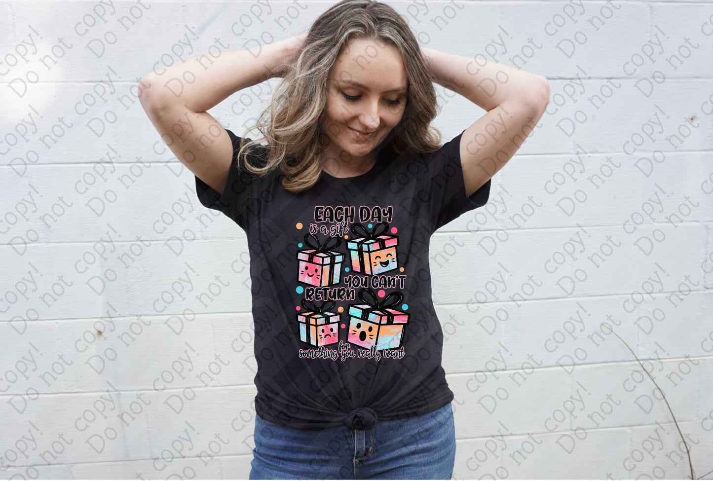 L-303 Each day is a gift you can_t return for something you really want tee
