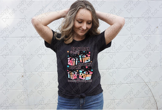 L-303 Each day is a gift you can_t return for something you really want tee